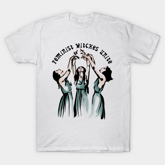 Feminist Witches Unite T-Shirt by Slightly Unhinged